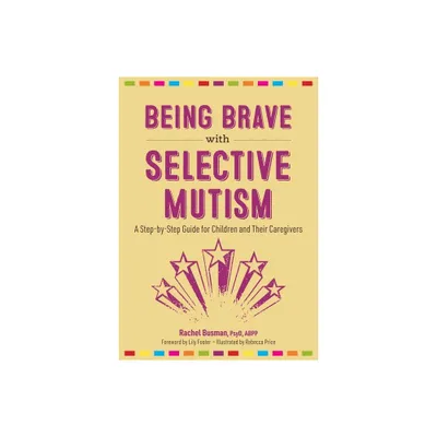 Being Brave with Selective Mutism - by Rachel Busman (Paperback)