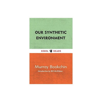 Our Synthetic Environment - (Rebel Reads) by Murray Bookchin (Paperback)