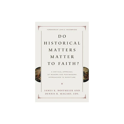 Do Historical Matters Matter to Faith? - by James K Hoffmeier & Dennis R Magary (Paperback)