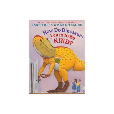 How Do Dinosaurs Learn to Be Kind? - by Jane Yolen (Hardcover)