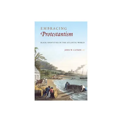 Embracing Protestantism - by John W Catron (Hardcover)