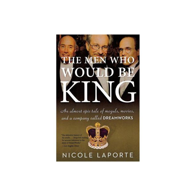 The Men Who Would Be King - by Nicole Laporte (Paperback)