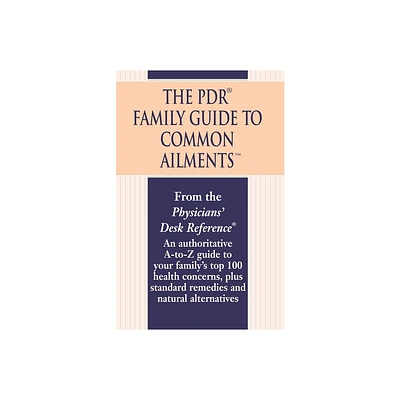 The PDR Family Guide to Common Ailments - by Physicians Desk Reference (Paperback)