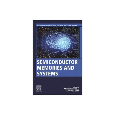 Semiconductor Memories and Systems - (Woodhead Publishing Electronic and Optical Materials) by Andrea Redaelli & Fabio Pellizzer (Paperback)