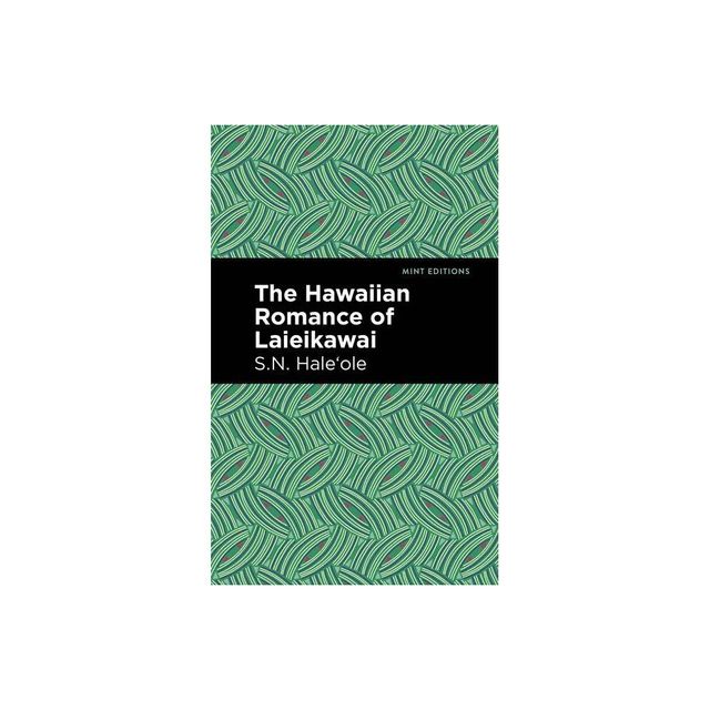 The Hawaiian Romance of Laieikawai - (Mint Editions (Voices from Api)) by S N Hale & ole (Paperback)