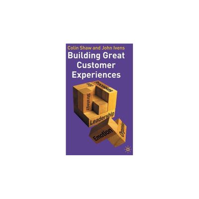 Building Great Customer Experiences - (Beyond Philosophy) by Colin Shaw & John Ivens (Paperback)