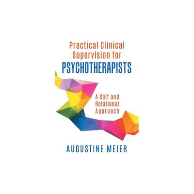 Practical Clinical Supervision for Psychotherapists - by Augustine Meier (Paperback)