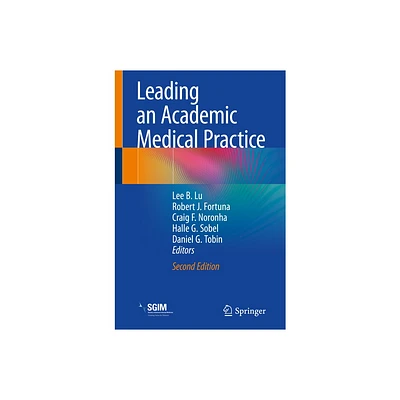 Leading an Academic Medical Practice - 2nd Edition by Lee B Lu & Robert J Fortuna & Craig F Noronha & Halle G Sobel & Daniel G Tobin (Paperback)