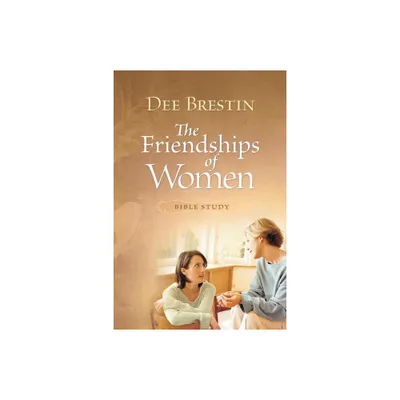 The Friendships of Women Bible Study - (Dee Brestins) by Dee Brestin (Paperback)