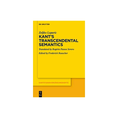 Kants Transcendental Semantics - (Kantstudien-Ergnzungshefte) by Zeljko Loparic (Hardcover)