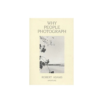 Robert Adams: Why People Photograph - (Paperback)