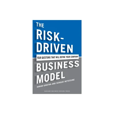 The Risk-Driven Business Model - by Karan Girotra & Serguei Netessine (Hardcover)