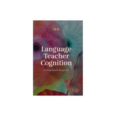 Language Teacher Cognition - by Li Li (Hardcover)