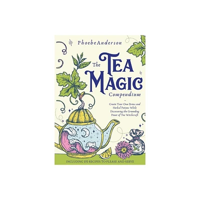 The Tea Magic Compendium - by Phoebe Anderson (Paperback)