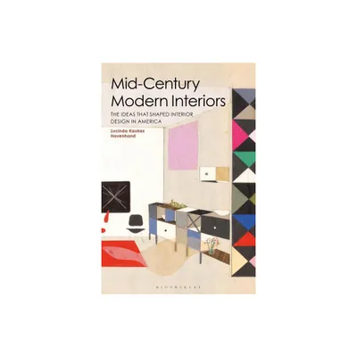 Mid-Century Modern Interiors - by Lucinda Kaukas Havenhand (Hardcover)