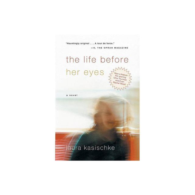 The Life Before Her Eyes - by Laura Kasischke (Paperback)