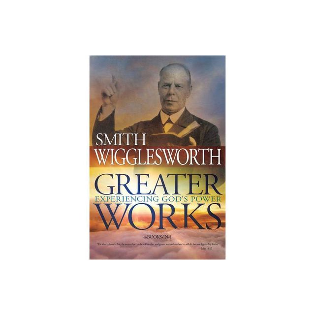 Greater Works - by Smith Wigglesworth (Paperback)