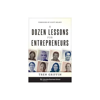 A Dozen Lessons for Entrepreneurs - by Tren Griffin (Hardcover)