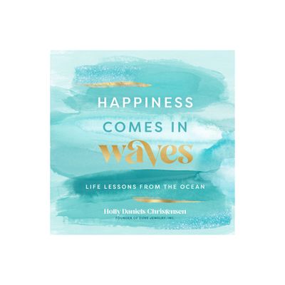 Happiness Comes in Waves - (Everyday Inspiration) by Holly Daniels Christensen (Hardcover)