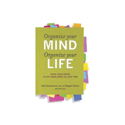 Organize Your Mind Organize Your Life - by Paul Hammerness & Margaret Moore (Paperback)