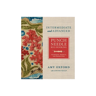 Intermediate & Advanced Punch Needle Rug Hooking - by Amy Oxford (Hardcover)