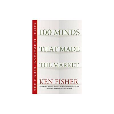 100 Minds That Made the Market - (Fisher Investments Press) by Kenneth L Fisher (Paperback)