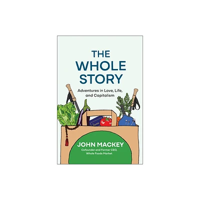 The Whole Story - by John Mackey (Hardcover)