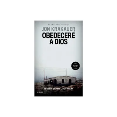 Obedecer a Dios: El Crimen Que Puso La Fe a Prueba / Under the Banner of Heaven. a Story of Violent Faith - by Jon Jon (Paperback)