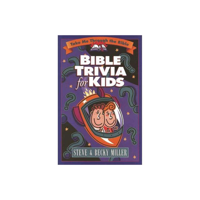 Bible Trivia for Kids - (Take Me Through the Bible) by Steve Miller & Becky Miller (Paperback)