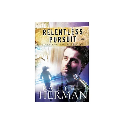 Relentless Pursuit - (Secrets of Roux River Bayou) by Kathy Herman (Paperback)