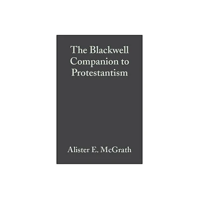 The Blackwell Companion to Protestantism - (Wiley Blackwell Companions to Religion) by Alister E McGrath & Darren C Marks (Paperback)