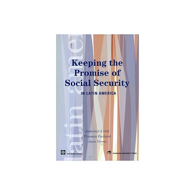 Keeping the Promise of Social Security in Latin America - (Latin American Development Forum) by Indermit S Gill & Truman Packard & Juan Yermo