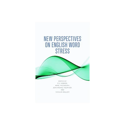New Perspectives on English Word Stress - by Eiji Yamada & Anne Przewozny & Jean-Michel Fournier & Nicolas Ballier (Hardcover)