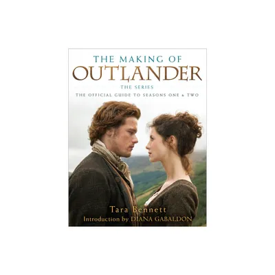 The Making of Outlander: The Series - by Tara Bennett (Hardcover)