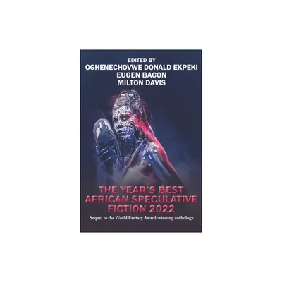 The Years Best African Speculative Fiction (2022) - by Oghenechovwe Donald Ekpeki & Eugen Bacon & Milton Davis (Paperback)