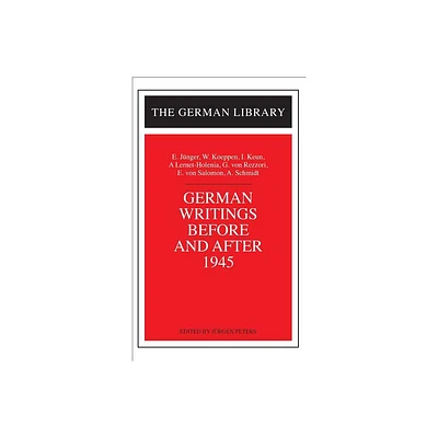 German Writings Before and After 1945: E. Junger, W. Koeppen, I. Keun, A. Lernet-Holenia, G. Von Rez - (German Library) by Jrgen Peters (Paperback)