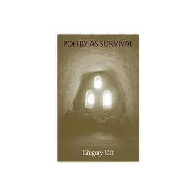 Poetry as Survival - (Life of Poetry: Poets on Their Art and Craft) by Gregory Orr (Paperback)