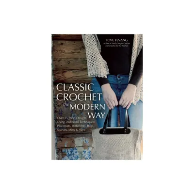 Classic Crochet the Modern Way - by Tove Fevang (Paperback)