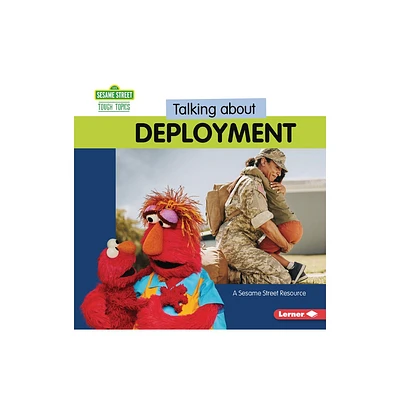 Talking about Deployment - (Sesame Street (R) Tough Topics) by Charlotte Reed (Paperback)