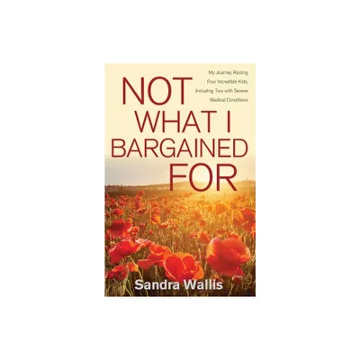 Not What I Bargained For - by Sandra Wallis (Paperback)