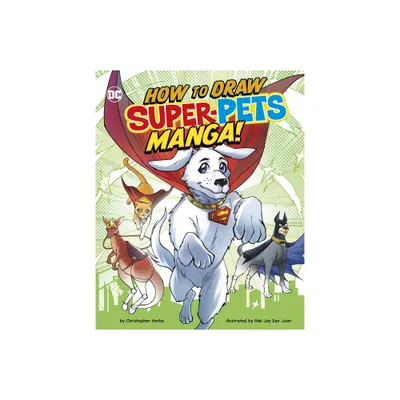 How to Draw DC Super-Pets Manga! - (Manga Drawing with DC) by Christopher Harbo (Hardcover)