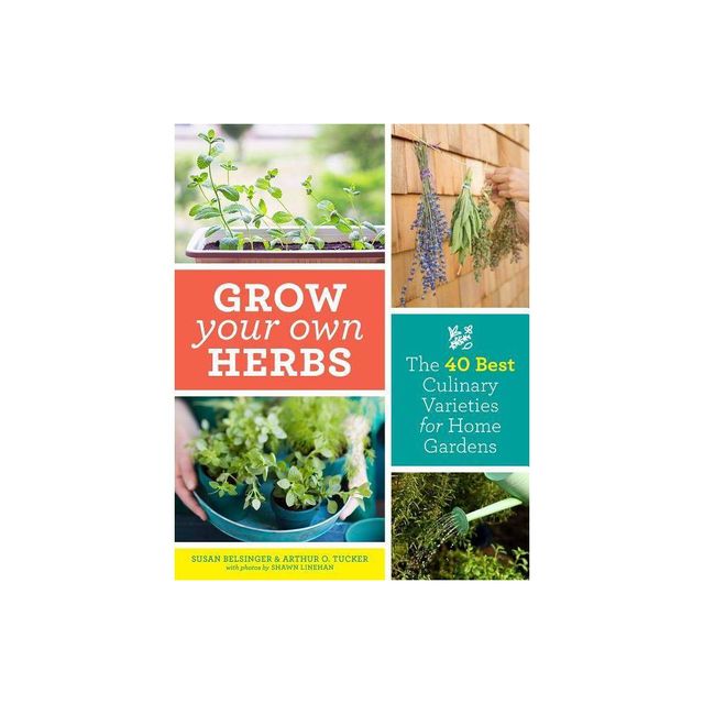 Grow Your Own Herbs - by Susan Belsinger & Arthur O Tucker (Paperback)