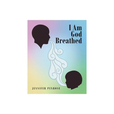 I Am God Breathed - by Jennifer Penrose (Paperback)