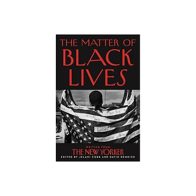 The Matter of Black Lives - by Jelani Cobb & David Remnick (Paperback)