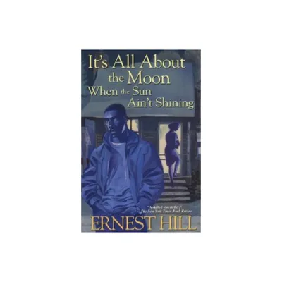 Its All About The Moon When The Sun Aint Shining - by Ernest Hill (Paperback)