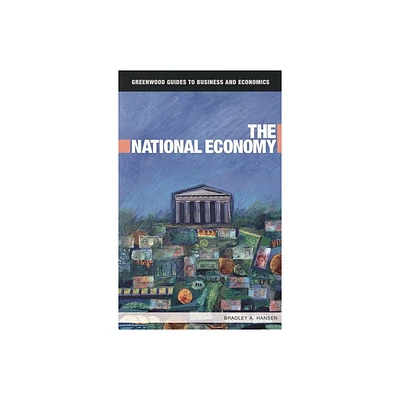 The National Economy - (Greenwood Guides to Business and Economics) by Bradley Hansen (Hardcover)