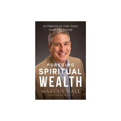 Pursuing Spiritual Wealth - by Marcus Hall (Paperback)