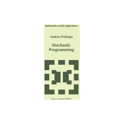 Stochastic Programming - (Mathematics and Its Applications) by Andrs Prkopa (Hardcover)