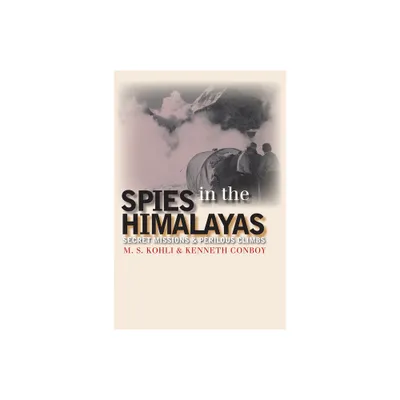 Spies in the Himalayas - (Modern War Studies) by Mohan S Kohli & Kenneth Conboy (Hardcover)