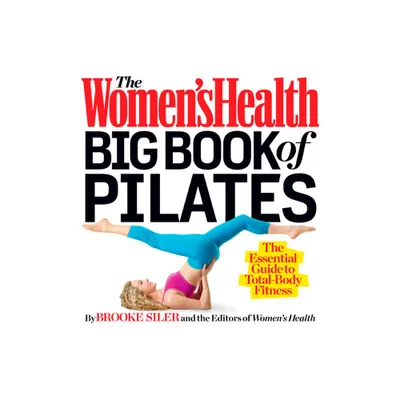 The Womens Health Big Book of Pilates - by Brooke Siler & Editors of Womens Health Maga (Paperback)